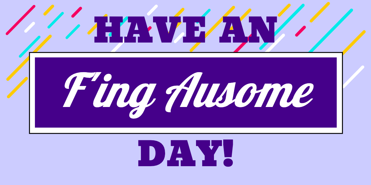 Have an F'ing Ausome Day!